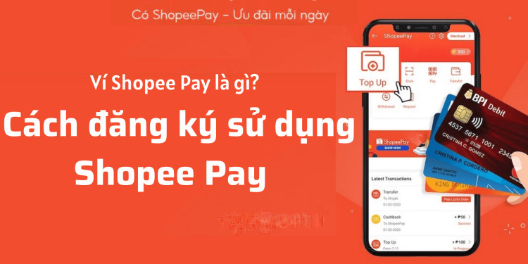 Ví Shopee Pay là gì? Hướng dẫn cách đăng ký và sử dụng Shopee Pay